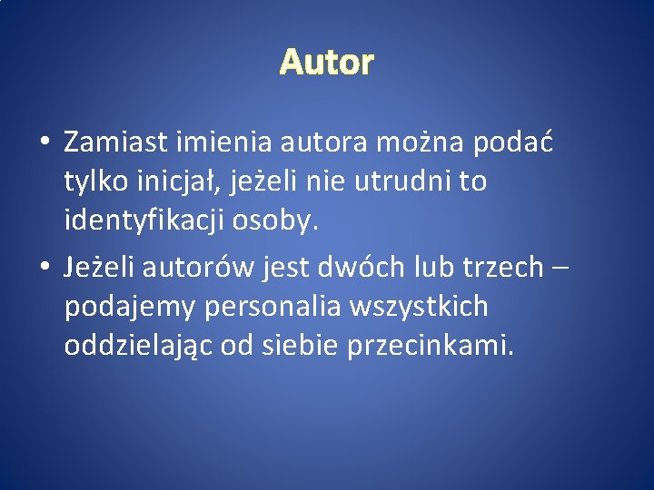 Autor • Zamiast imienia autora można podać tylko inicjał, jeżeli nie utrudni to identyfikacji