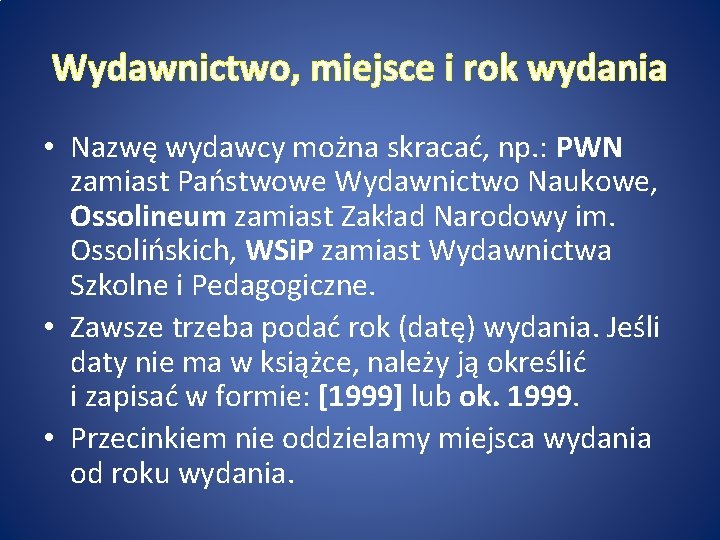 Wydawnictwo, miejsce i rok wydania • Nazwę wydawcy można skracać, np. : PWN zamiast