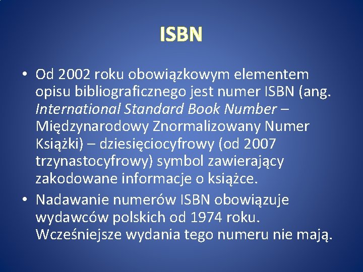 ISBN • Od 2002 roku obowiązkowym elementem opisu bibliograficznego jest numer ISBN (ang. International