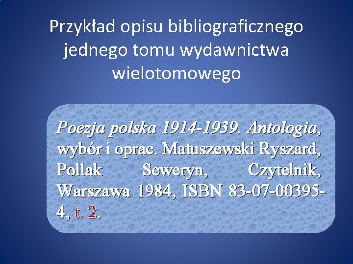 Przykład opisu bibliograficznego jednego tomu wydawnictwa wielotomowego Poezja polska 1914 -1939. Antologia, wybór i
