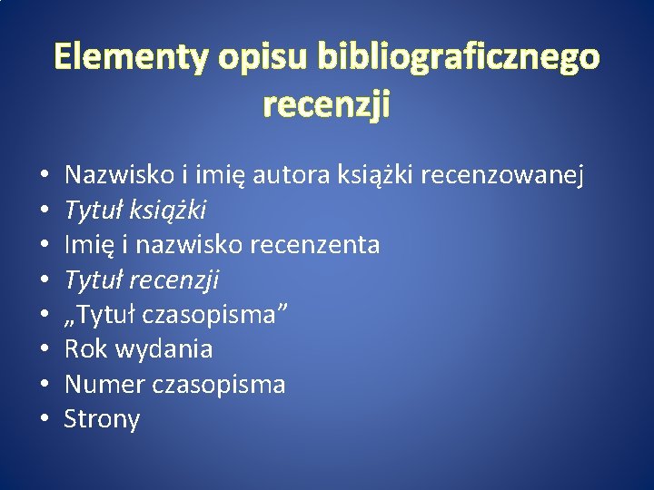 Elementy opisu bibliograficznego recenzji • • Nazwisko i imię autora książki recenzowanej Tytuł książki