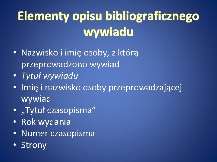 Elementy opisu bibliograficznego wywiadu • Nazwisko i imię osoby, z którą przeprowadzono wywiad •