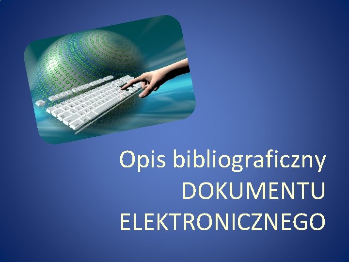 Opis bibliograficzny DOKUMENTU ELEKTRONICZNEGO 