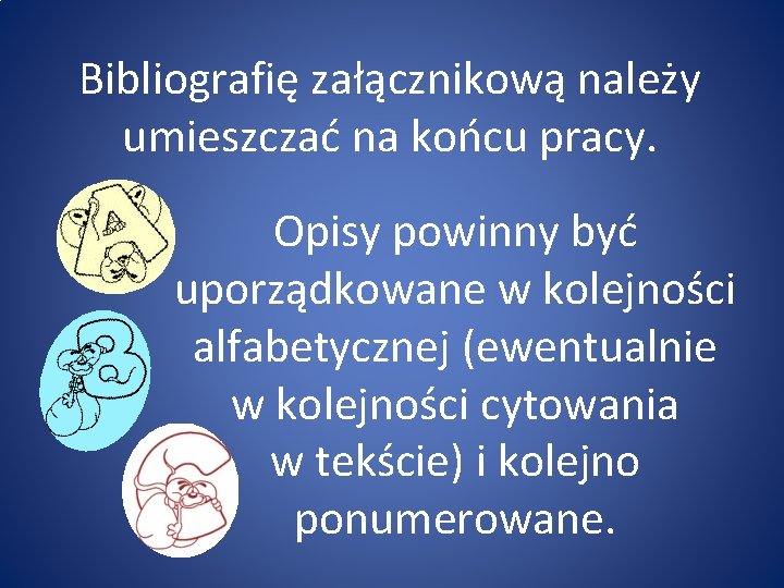 Bibliografię załącznikową należy umieszczać na końcu pracy. Opisy powinny być uporządkowane w kolejności alfabetycznej