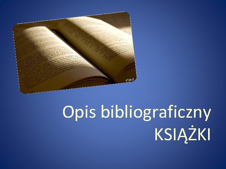 Opis bibliograficzny KSIĄŻKI 