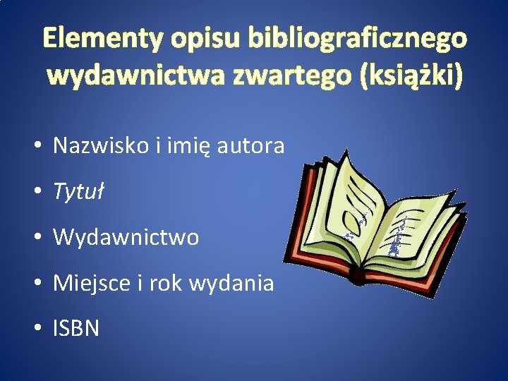 Elementy opisu bibliograficznego wydawnictwa zwartego (książki) • Nazwisko i imię autora • Tytuł •