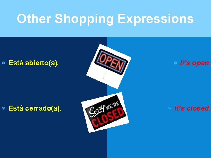 Other Shopping Expressions Está abierto(a). Está cerrado(a). It’s open. It’s closed. 