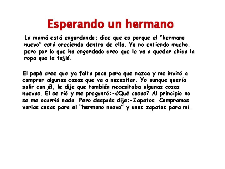 Esperando un hermano La mamá está engordando; dice que es porque el “hermano nuevo”