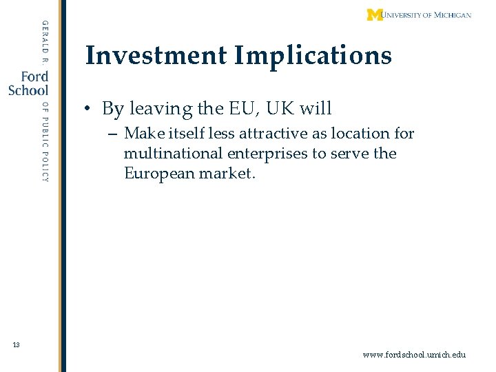 Investment Implications • By leaving the EU, UK will – Make itself less attractive