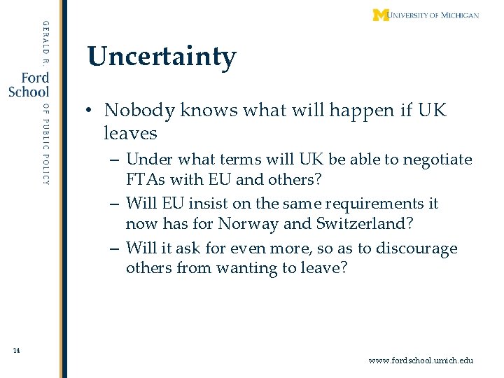 Uncertainty • Nobody knows what will happen if UK leaves – Under what terms