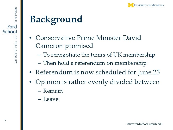 Background • Conservative Prime Minister David Cameron promised – To renegotiate the terms of