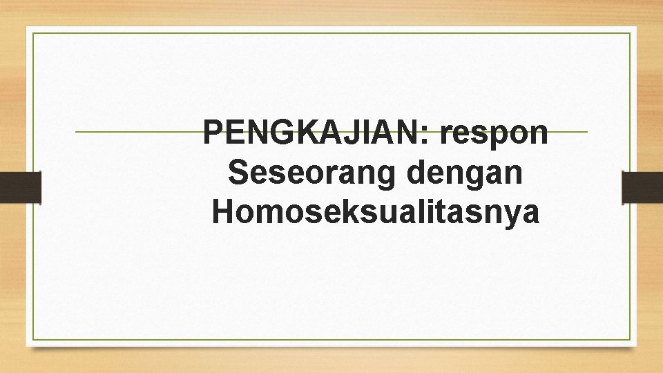 PENGKAJIAN: respon Seseorang dengan Homoseksualitasnya 