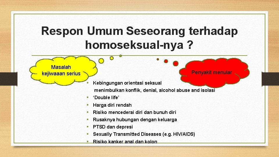 Respon Umum Seseorang terhadap homoseksual-nya ? Masalah kejiwaaan serius Penyakit menular • • Kebingungan