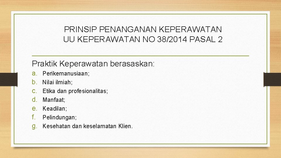 PRINSIP PENANGANAN KEPERAWATAN UU KEPERAWATAN NO 38/2014 PASAL 2 Praktik Keperawatan berasaskan: a. b.