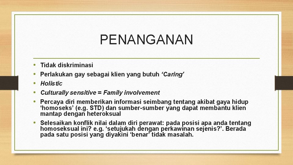 PENANGANAN • • • Tidak diskriminasi Perlakukan gay sebagai klien yang butuh ‘Caring’ Holistic