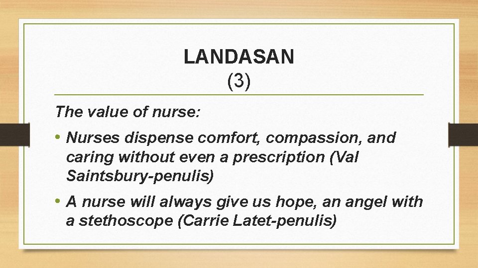 LANDASAN (3) The value of nurse: • Nurses dispense comfort, compassion, and caring without