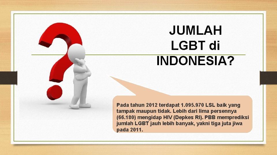 JUMLAH LGBT di INDONESIA? Pada tahun 2012 terdapat 1. 095. 970 LSL baik yang