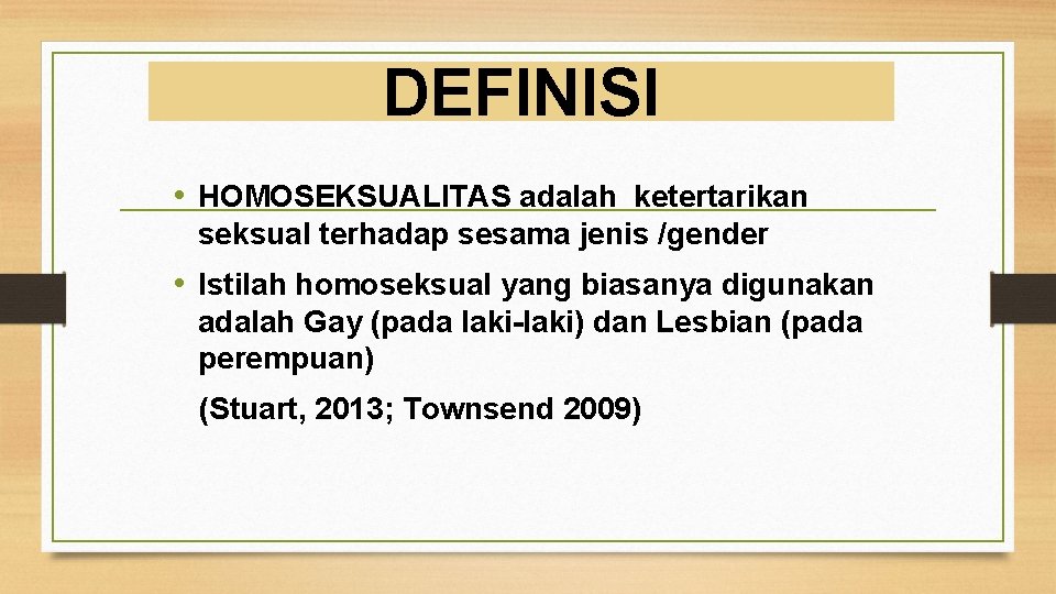 DEFINISI • HOMOSEKSUALITAS adalah ketertarikan seksual terhadap sesama jenis /gender • Istilah homoseksual yang