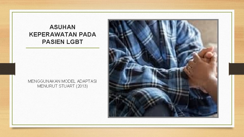 ASUHAN KEPERAWATAN PADA PASIEN LGBT MENGGUNAKAN MODEL ADAPTASI MENURUT STUART (2013) 