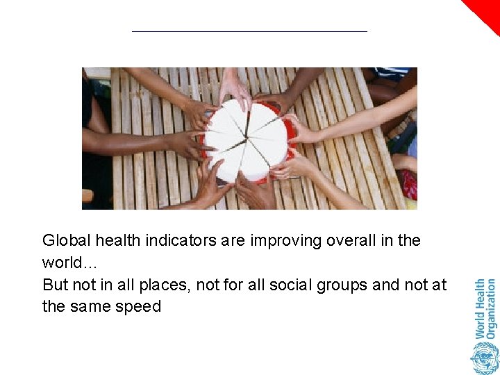 Global health indicators are improving overall in the world… But not in all places,