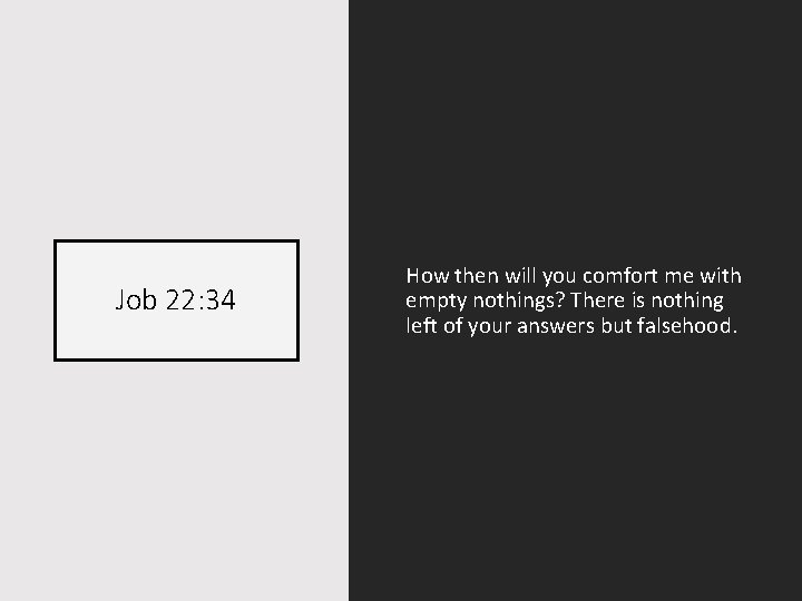 Job 22: 34 How then will you comfort me with empty nothings? There is