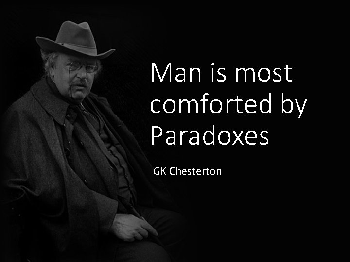 Man is most comforted by Paradoxes GK Chesterton 