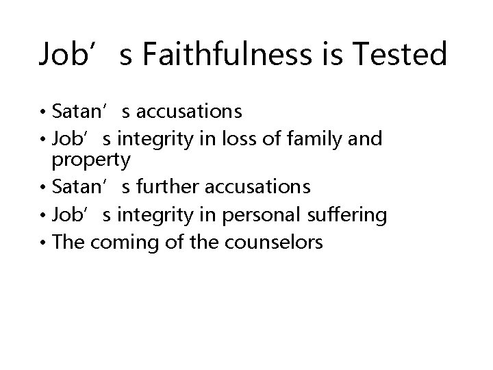Job’s Faithfulness is Tested • Satan’s accusations • Job’s integrity in loss of family