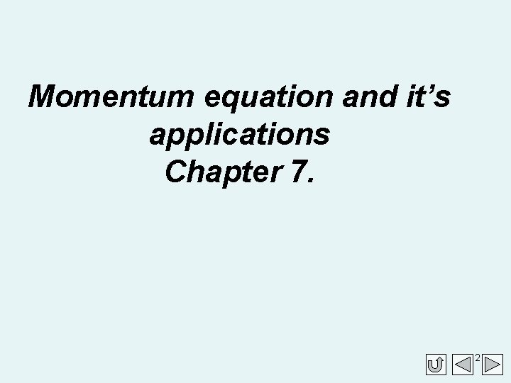 Momentum equation and it’s applications Chapter 7. 2 