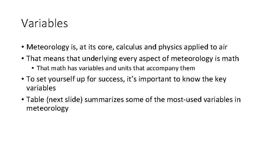 Variables • Meteorology is, at its core, calculus and physics applied to air •