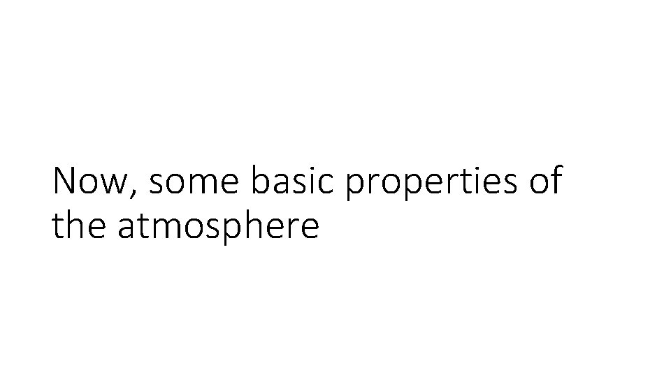 Now, some basic properties of the atmosphere 