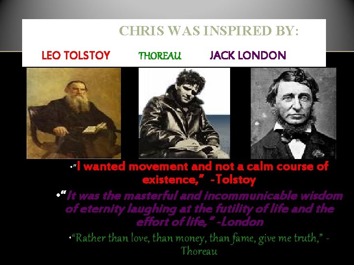 CHRIS WAS INSPIRED BY: LEO TOLSTOY • “I THOREAU JACK LONDON wanted movement and