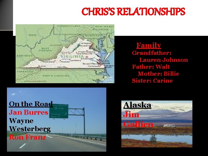 CHRIS’S RELATIONSHIPS Family Grandfather: Lauren Johnson Father: Walt Mother: Billie Sister: Carine On the