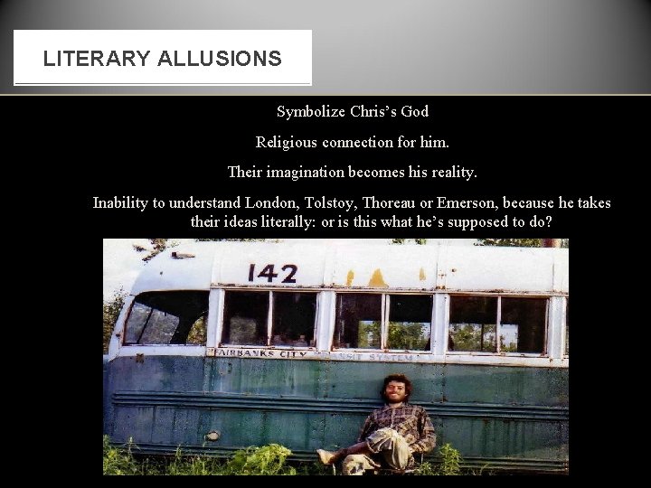 LITERARY ALLUSIONS Symbolize Chris’s God Religious connection for him. Their imagination becomes his reality.