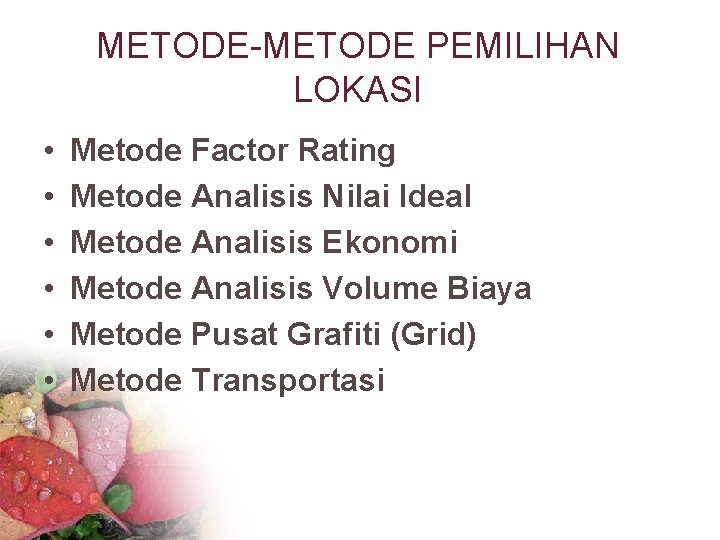 METODE-METODE PEMILIHAN LOKASI • • • Metode Factor Rating Metode Analisis Nilai Ideal Metode