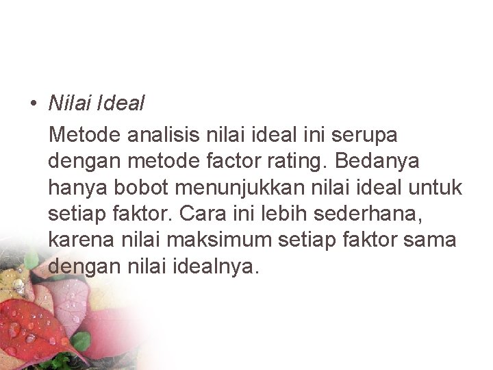  • Nilai Ideal Metode analisis nilai ideal ini serupa dengan metode factor rating.