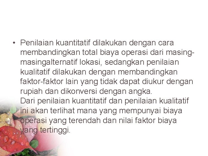  • Penilaian kuantitatif dilakukan dengan cara membandingkan total biaya operasi dari masingalternatif lokasi,