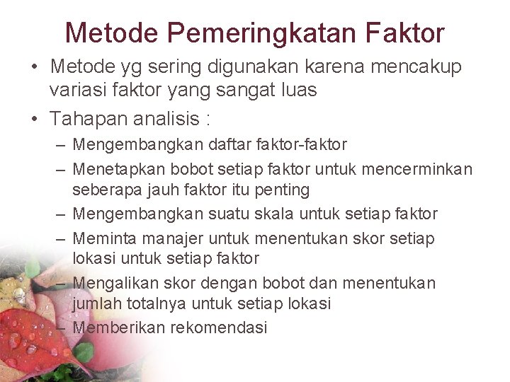 Metode Pemeringkatan Faktor • Metode yg sering digunakan karena mencakup variasi faktor yang sangat