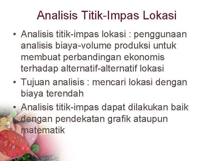 Analisis Titik-Impas Lokasi • Analisis titik-impas lokasi : penggunaan analisis biaya-volume produksi untuk membuat