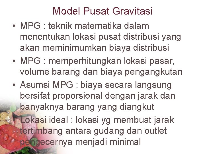 Model Pusat Gravitasi • MPG : teknik matematika dalam menentukan lokasi pusat distribusi yang
