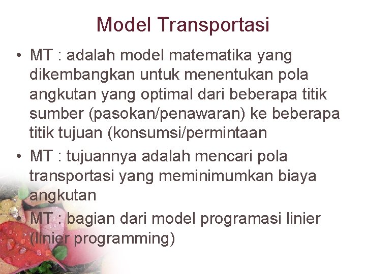 Model Transportasi • MT : adalah model matematika yang dikembangkan untuk menentukan pola angkutan