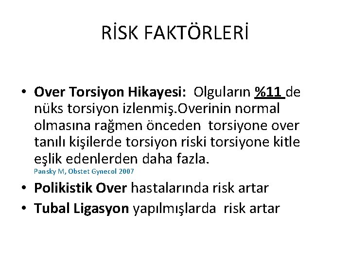 RİSK FAKTÖRLERİ • Over Torsiyon Hikayesi: Olguların %11 de nüks torsiyon izlenmiş. Overinin normal