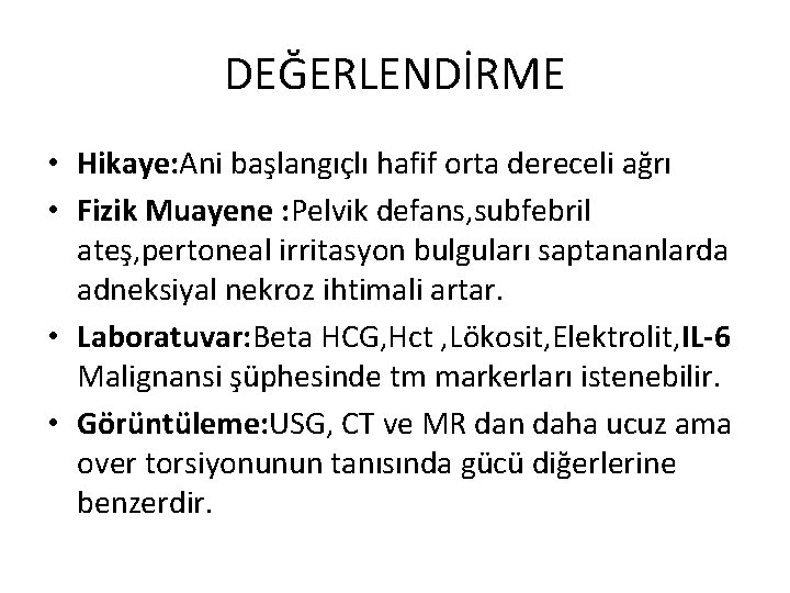 DEĞERLENDİRME • Hikaye: Ani başlangıçlı hafif orta dereceli ağrı • Fizik Muayene : Pelvik