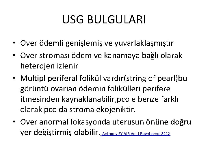 USG BULGULARI • Over ödemli genişlemiş ve yuvarlaklaşmıştır • Over stroması ödem ve kanamaya