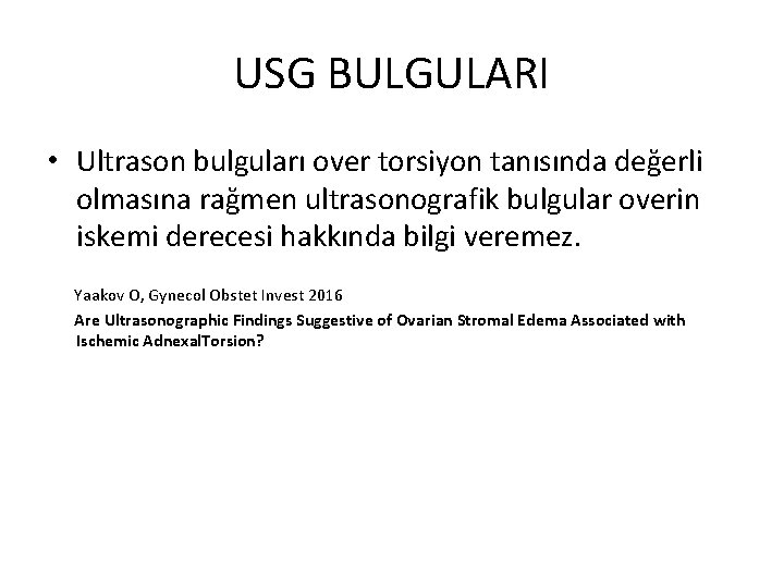 USG BULGULARI • Ultrason bulguları over torsiyon tanısında değerli olmasına rağmen ultrasonografik bulgular overin