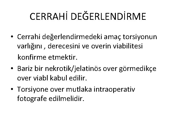 CERRAHİ DEĞERLENDİRME • Cerrahi değerlendirmedeki amaç torsiyonun varlığını , derecesini ve overin viabilitesi konfirme