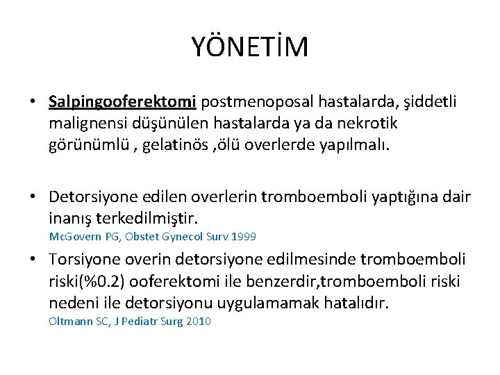 YÖNETİM • Salpingooferektomi postmenoposal hastalarda, şiddetli malignensi düşünülen hastalarda ya da nekrotik görünümlü ,