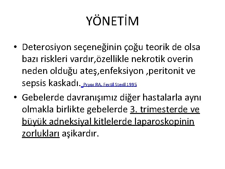 YÖNETİM • Deterosiyon seçeneğinin çoğu teorik de olsa bazı riskleri vardır, özellikle nekrotik overin