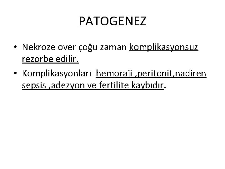 PATOGENEZ • Nekroze over çoğu zaman komplikasyonsuz rezorbe edilir. • Komplikasyonları hemoraji , peritonit,