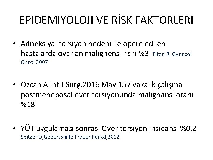 EPİDEMİYOLOJİ VE RİSK FAKTÖRLERİ • Adneksiyal torsiyon nedeni ile opere edilen hastalarda ovarian malignensi