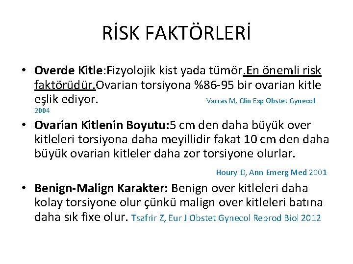 RİSK FAKTÖRLERİ • Overde Kitle: Fizyolojik kist yada tümör. En önemli risk faktörüdür. Ovarian